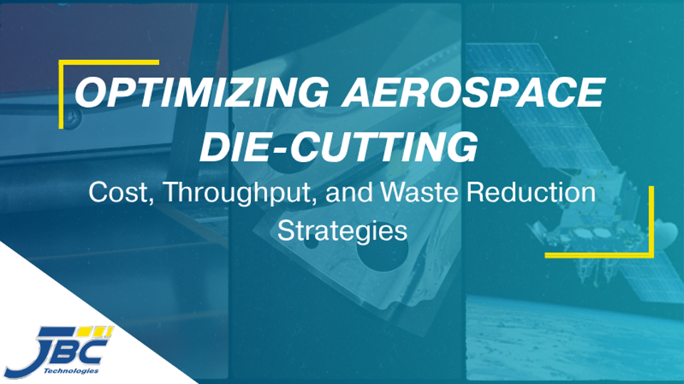 Optimizing Aerospace Die-Cutting with JBC Technologies
