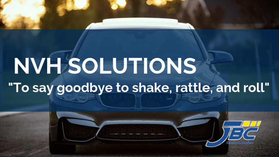 Say Goodbye to Shake, Rattle & Roll: Solutions for Reducing NVH